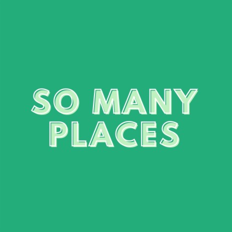 So Many Places | Boomplay Music