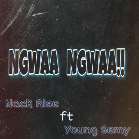 Ngwaa Ngwaa!! (feat. Young semy) | Boomplay Music
