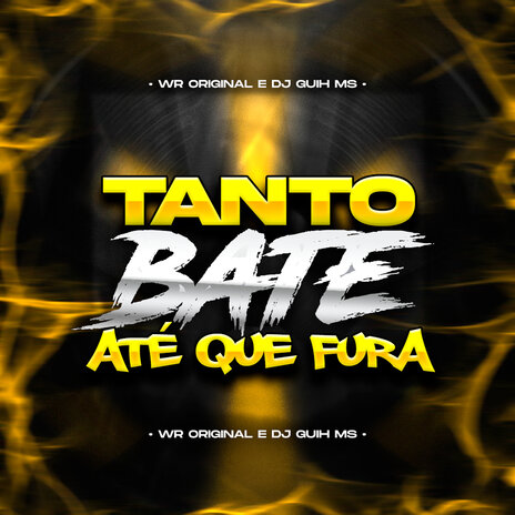 Tanto Bate Até Que Fura ft. WR Original | Boomplay Music