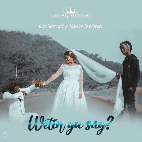 Wetin Yu Say | Boomplay Music