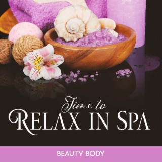 Time to Relax in Spa: Beauty Body, Pure Luxury Spa, Sauna and Massage Music, Wellness Music Therapy