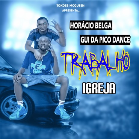 Trabalho Igreja ft. Tokoss Mcqueen & Gui Da Pico Dance | Boomplay Music