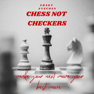 Chess Not Checkers