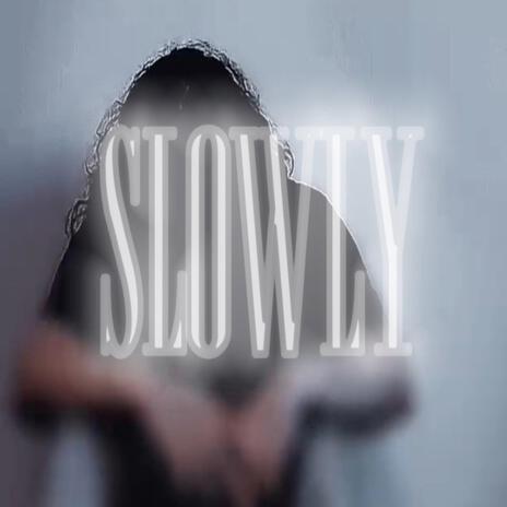 SLOWLY | Boomplay Music