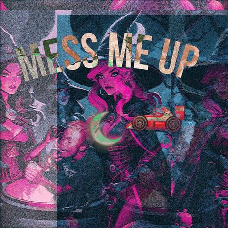 Mess Me Up | Boomplay Music