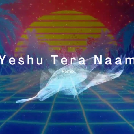 Yeshu Tera Naam (Radio Edit) | Boomplay Music