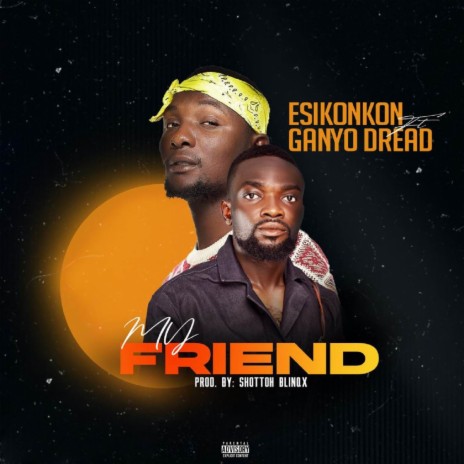 My Friend ft. Ganyo Dread | Boomplay Music