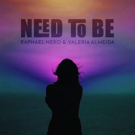 Need To Be ft. Valeria Almeida | Boomplay Music