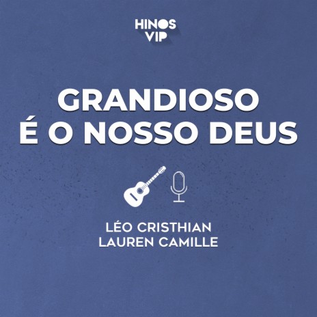 Grandioso É o Nosso Deus ft. Léo Cristhian & Lauren Camille | Boomplay Music