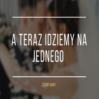 A Teraz Idziemy Na Jednego