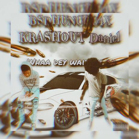 Whaa dey waitin On ft. KrashOut Daniel | Boomplay Music