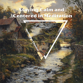 Staying Calm and Centered in Meditation