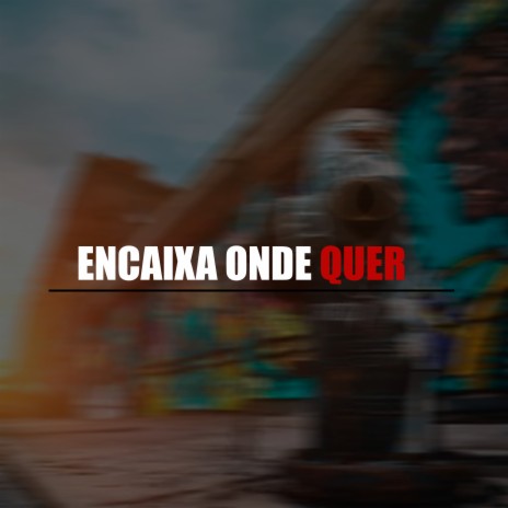 Encaixa Onde Quer ft. MC Tonzão | Boomplay Music