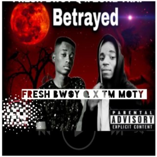 Betrayed (feat. FRESH BWOY Q)