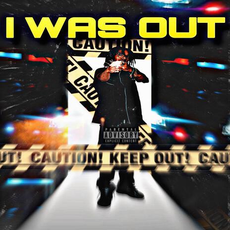 I WAS OUT | Boomplay Music