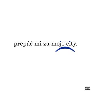 prepáč mi za moje city.