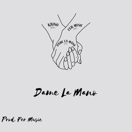 Dame La Mano ft. Kaino | Boomplay Music