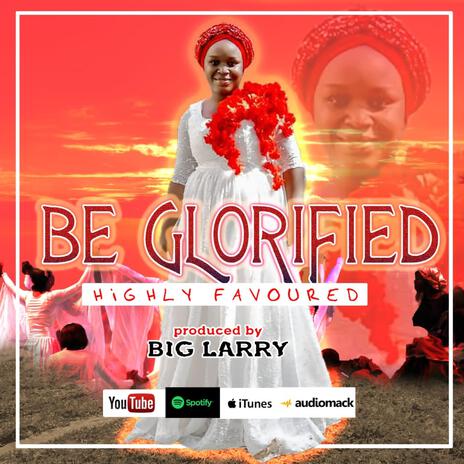 BE GLORIFIED | Boomplay Music