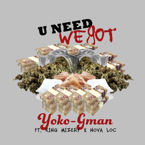 U Need We Got ft. King Mizery & Nova Loc