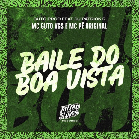 Baile do Boa Vistaa ft. MC Pê Original, Guto Prod & DJ Patrick R | Boomplay Music