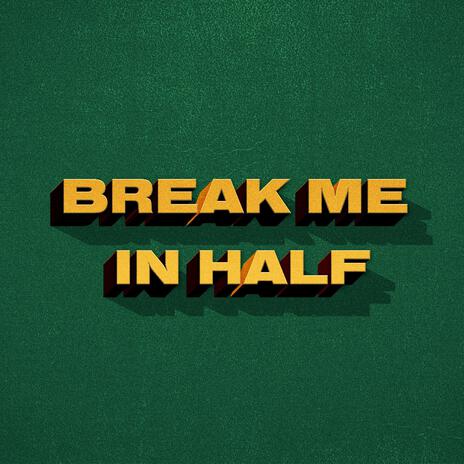 Break Me in Half | Boomplay Music