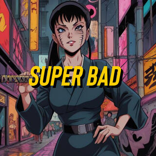 SUPER BAD