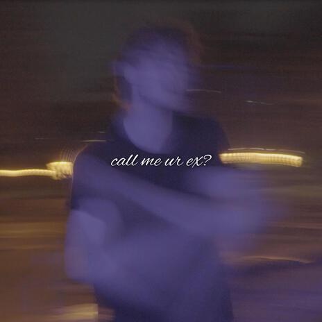 call me ur ex? | Boomplay Music