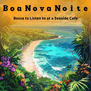 Bossa to Listen to at a Seaside Cafe