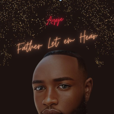 Father Let 'em Hear | Boomplay Music