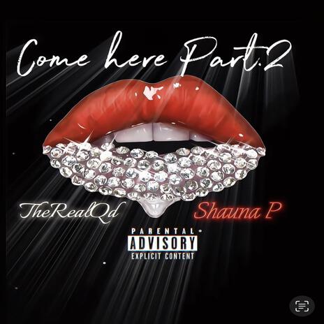 Come here part 2 ft. Tashauna Demonica | Boomplay Music