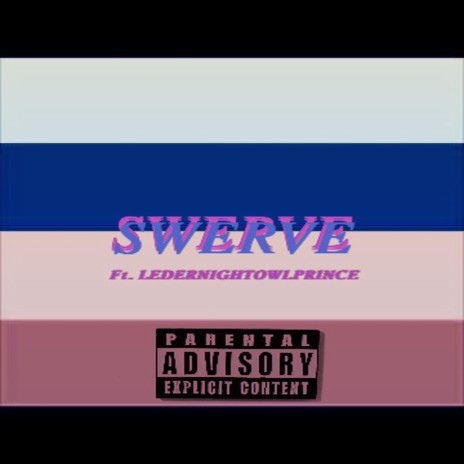 SWERVE ft. LEDGERNIGHTOWLPRINCE | Boomplay Music