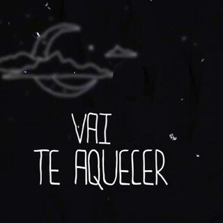 Vai Te Aquecer