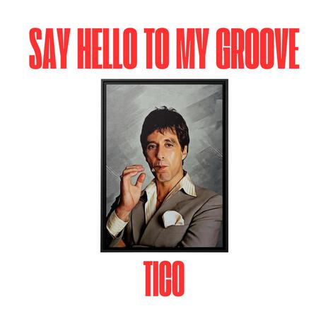 SAY HELLO TO MY GROOVE | Boomplay Music