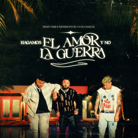 Hagamos el Amor y No la Guerra ft. Kevincito El 13 & El Chacal | Boomplay Music