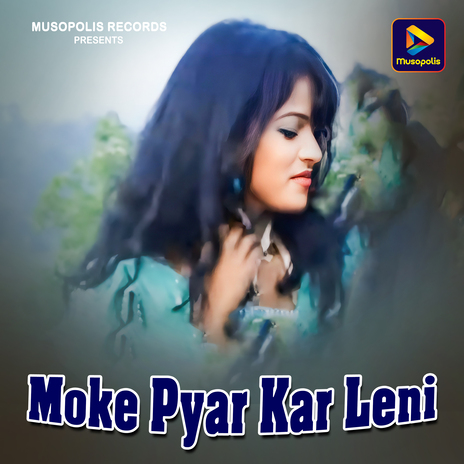 Moke Pyar Kar Leni | Boomplay Music