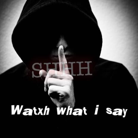 Watxh What I Say | Boomplay Music