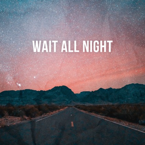 Wait All Night | Boomplay Music