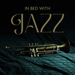 In Bed with Jazz: Smooth Jazz for Calming Your Thoughts, Setting Your Evening Mood