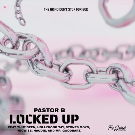 Locked Up ft. Thir13een, HollyHood Tay, Stones Moyo, Micwise & Naudie | Boomplay Music