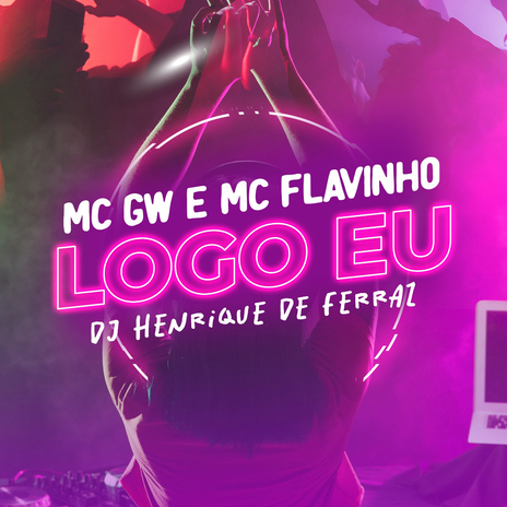 Logo Eu ft. MC GW & MC Flavinho | Boomplay Music