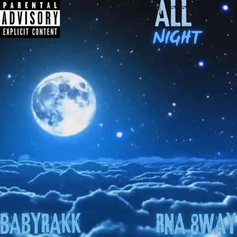 ALL NIGHT ft. BABYRAKK | Boomplay Music