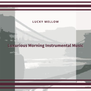 Luxurious Morning Instrumental Music