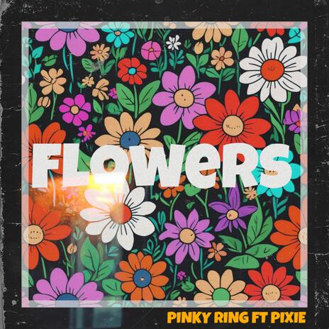 Flowers ft. Pixie | Boomplay Music