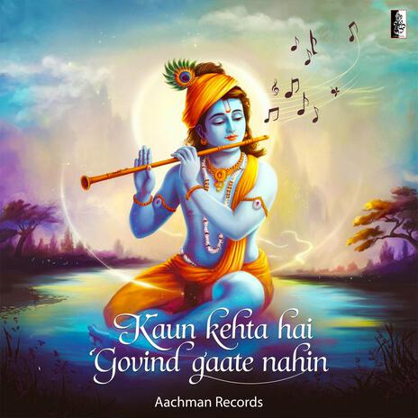 Kaun Kehta Hai Govind Gaate Nahin | Boomplay Music