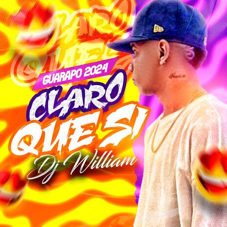 Claro Que si (Guarapo 2024) ft. Dj William | Boomplay Music