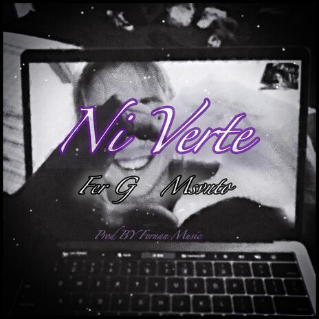 Ni Verte ft. Msvnto & Fer G