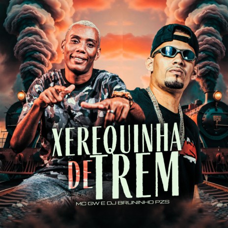 Xerequinha de Trem ft. Mc Gw | Boomplay Music