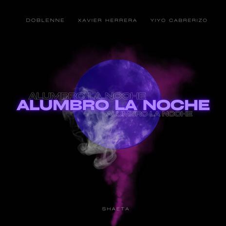 Alumbro la noche ft. Xavier Herrera, Yiyo Cabrerizo & Shaeta | Boomplay Music