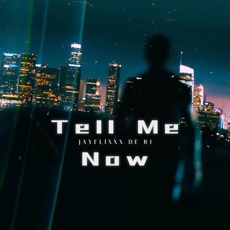 Tell Me Now (Remix) ft. DE RI | Boomplay Music