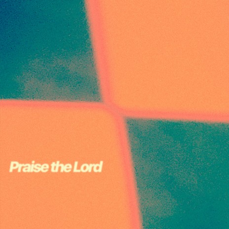 Praise the Lord | Boomplay Music